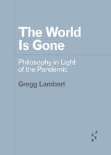 cover of The World Is Gone: Philosophy in Light of the Pandemic