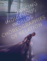 cover of Dancing Indigenous Worlds: Choreographies of Relation