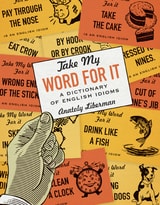 cover of Take My Word for It: A Dictionary of English Idioms