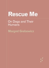 cover of Rescue Me: On Dogs and Their Humans
