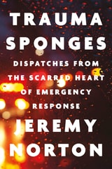 cover of Trauma Sponges: Dispatches from the Scarred Heart of Emergency Response