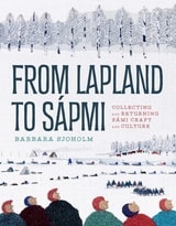 cover of From Lapland to Sápmi: Collecting and Returning Sámi Craft and Culture