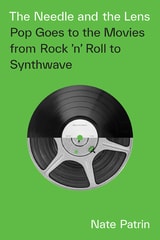 cover of The Needle and the Lens: Pop Goes to the Movies from Rock 'n' Roll to Synthwave