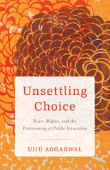 cover of Unsettling Choice: Race, Rights, and the Partitioning of Public Education