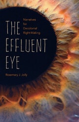 cover of The Effluent Eye: Narratives for Decolonial Right-Making