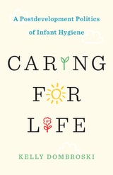 cover of Caring for Life: A Postdevelopment Politics of Infant Hygiene