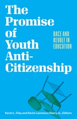 cover of The Promise of Youth Anti-Citizenship: Race and Revolt in Education