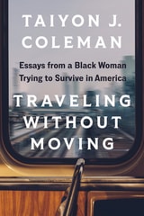 cover of Traveling without Moving: Essays from a Black Woman Trying to Survive in America