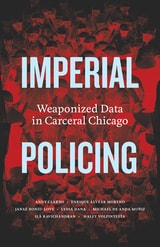 cover of Imperial Policing: Weaponized Data in Carceral Chicago