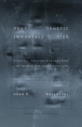 cover of Prosthetic Immortalities: Biology, Transhumanism, and the Search for Indefinite Life