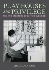 cover of Playhouses and Privilege: The Architecture of Elite Childhood