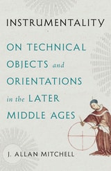 cover of Instrumentality: On Technical Objects and Orientations in the Later Middle Ages