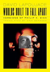 cover of Worlds Built to Fall Apart: Versions of Philip K. Dick
