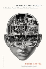 cover of Shamans and Robots: On Ritual, the Placebo Effect, and Artificial Consciousness