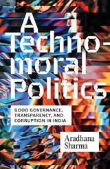 cover of A Technomoral Politics: Good Governance, Transparency, and Corruption in India
