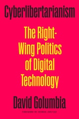 cover of Cyberlibertarianism: The Right-Wing Politics of Digital Technology