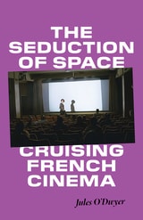 cover of The Seduction of Space: Cruising French Cinema