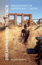 cover of Dreaming Down the Track: Awakenings in Aboriginal Cinema