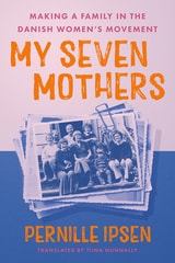 cover of My Seven Mothers: Making a Family in the Danish Women's Movement