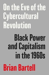 cover of On the Eve of the Cybercultural Revolution: Black Power and Capitalism in the 1960s