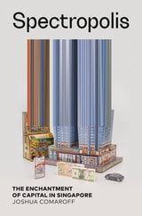 cover of Spectropolis: The Enchantment of Capital in Singapore