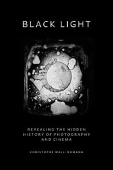 cover of Black Light: Revealing the Hidden History of Photography and Cinema