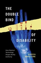 cover of The Double Bind of Disability: How Medical Technology Shapes Bodily Authority