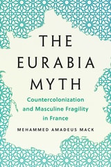 cover of The Eurabia Myth: Countercolonization and Masculine Fragility in France