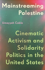 cover of Mainstreaming Palestine: Cinematic Activism and Solidarity Politics in the United States