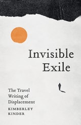 cover of Invisible Exile: The Travel Writing of Displacement