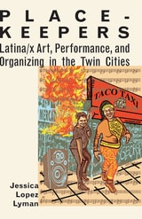 cover of Place-Keepers: Latina/x Art, Performance, and Organizing in the Twin Cities
