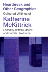 cover of Heartbreak and Other Geographies: Collected Writings of Katherine McKittrick