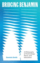 cover of Bridging Benjamin: A Philosophy of Technology, Place, and Education