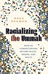cover of Racializing the Ummah: Muslim Humanitarians beyond Black, Brown, and White
