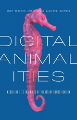 cover of Digital Animalities: Mediating Life in an Age of Planetary Domestication