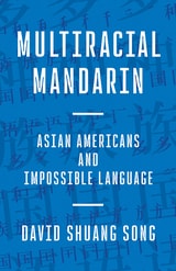 cover of Multiracial Mandarin: Asian Americans and Impossible Language
