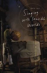 cover of Singing with Invisible Worlds: Fermenting Sake on Microbial Time