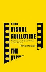 cover of The Visual Guillotine: The Cinematic Cut and Politics in Latin America