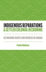 cover of Indigenous Reparations and Settler Colonial Reckoning: Re-Braiding Rights and Redress in Canada
