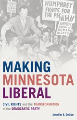 cover of Making Minnesota Liberal: Civil Rights and the Transformation of the Democratic Party