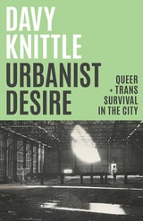 cover of Urbanist Desire: Queer and Trans Survival in the City