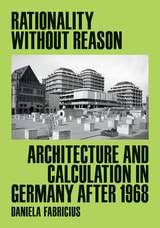cover of Rationality Without Reason: Architecture and Calculation in Germany After 1968
