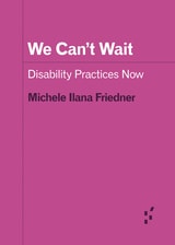 cover of We Can't Wait: Disability Practices Now