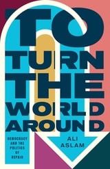 cover of To Turn the World Around: Democracy and the Politics of Repair