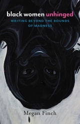 cover of Black Women Unhinged: Writing Beyond the Bounds of Madness