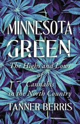 cover of Minnesota Green: The Highs and Lows of Cannabis in the North Country