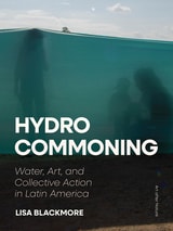 cover of Hydrocommoning: Water, Art, and Collective Action in Latin America