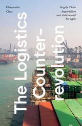 cover of The Logistics Counterrevolution: Supply Chain Imperialism and Anticolonial Struggle