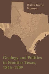 cover of Geology and Politics in Frontier Texas, 1845–1909
