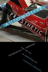 cover of Automotive Prosthetic: Technological Mediation and the Car in Conceptual Art